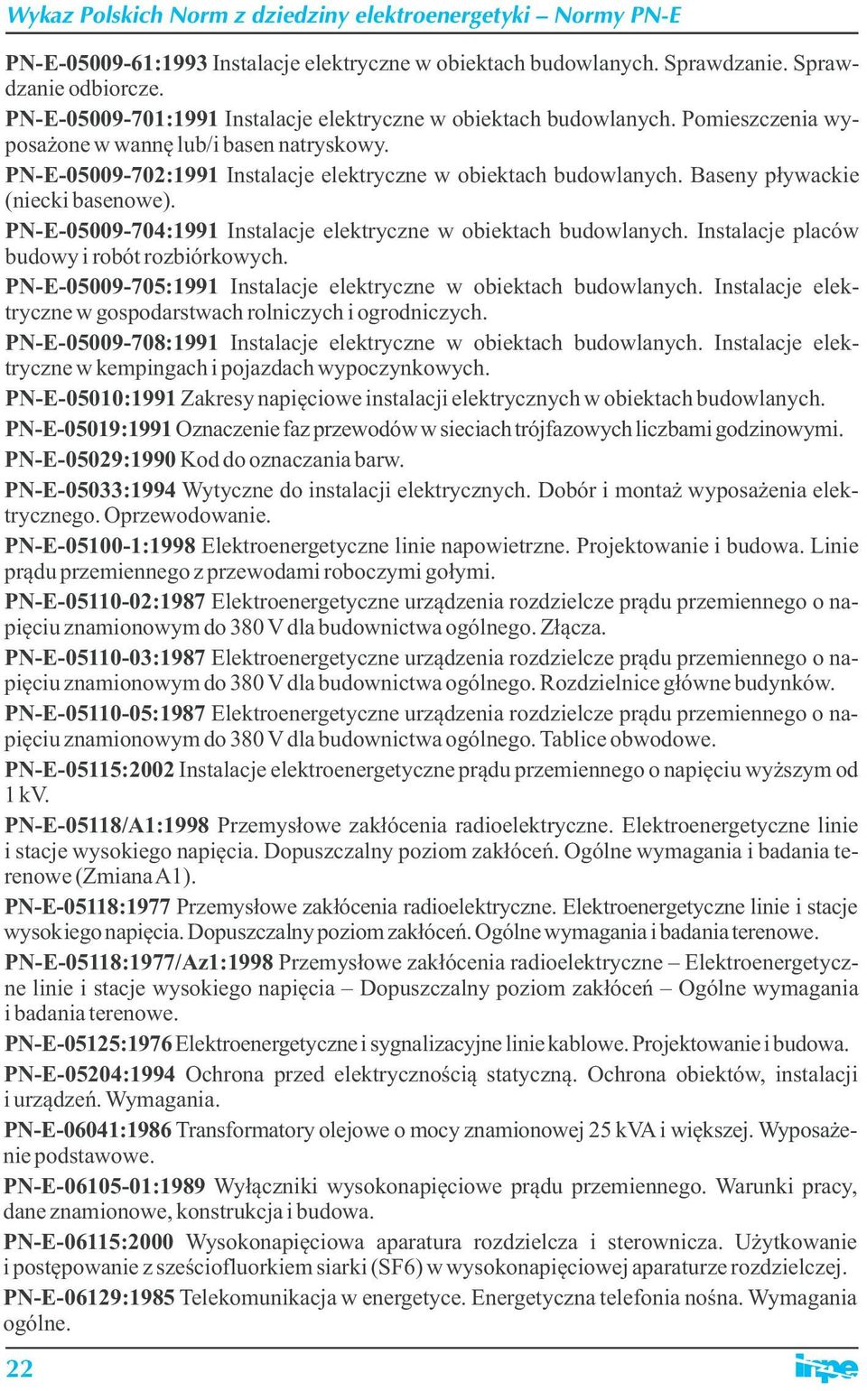 Baseny pływackie (niecki basenowe). PN-E-05009-704:1991 Instalacje elektryczne w obiektach budowlanych. Instalacje placów budowy i robót rozbiórkowych.