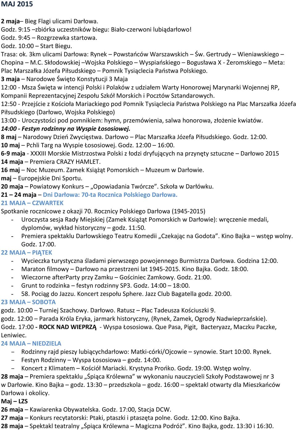 opina M.C. Skłodowskiej Wojska Polskiego Wyspiańskiego Bogusława X - Żeromskiego Meta: Plac Marszałka Józefa Piłsudskiego Pomnik Tysiąclecia Państwa Polskiego.