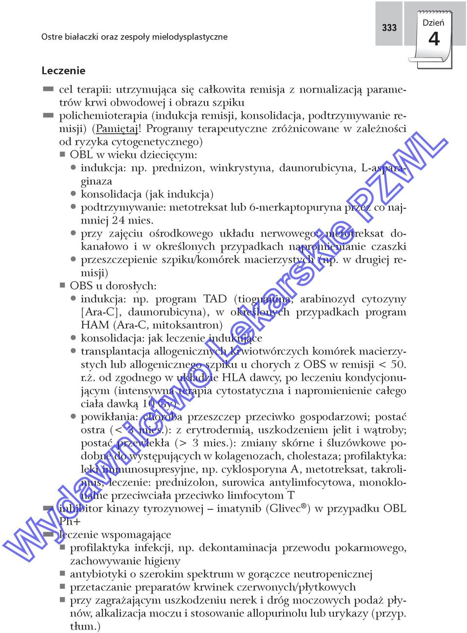 prednizon, winkrystyna, daunorubicyna, L-asparaginaza zkonsolidacja (jak indukcja) zpodtrzymywanie: metotreksat lub 6-merkaptopuryna przez co najmniej 24 mies.