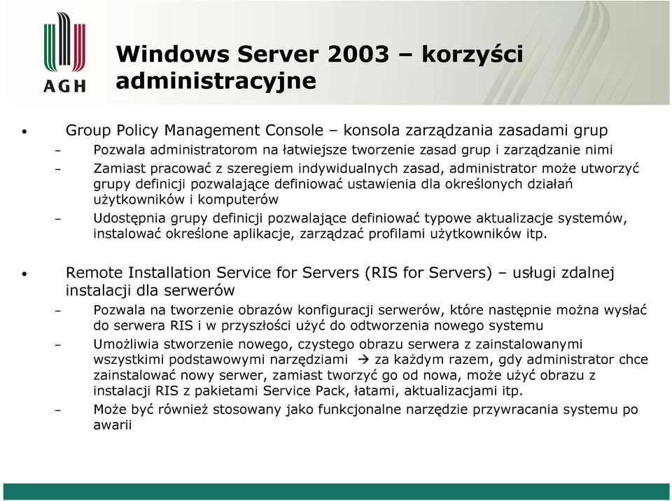 pozwalające definiować typowe aktualizacje systemów, instalować określone aplikacje, zarządzać profilami użytkowników itp.