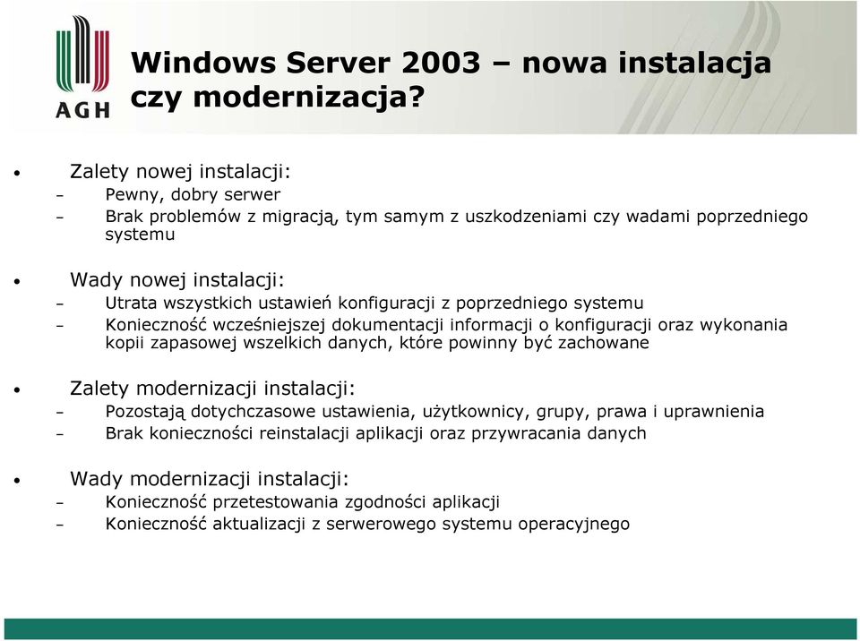 konfiguracji z poprzedniego systemu Konieczność wcześniejszej ś j dokumentacji informacji o konfiguracji oraz wykonania kopii zapasowej wszelkich danych, które powinny być zachowane Zalety