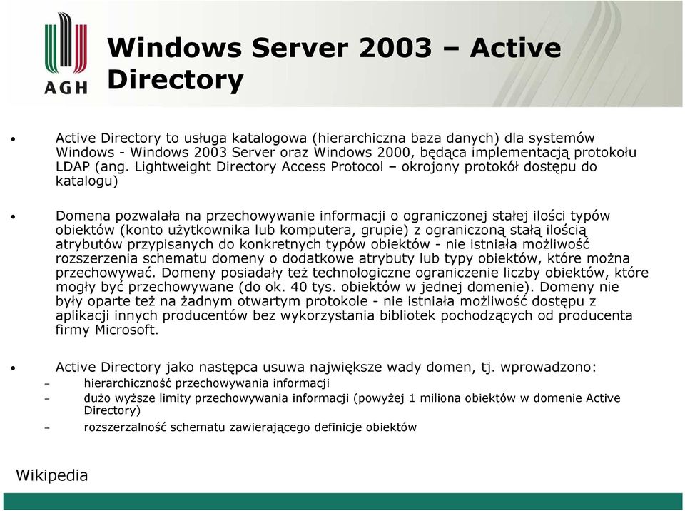 Lightweight Directory Access Protocol okrojony protokół dostępu do katalogu) Domena pozwalała na przechowywanie informacji o ograniczonej stałej ilości typów obiektów (konto użytkownika lub