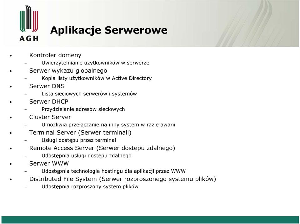 Terminal Server (Serwer terminali) Usługi dostępu przez terminal Remote Access Server (Serwer dostępu zdalnego) Udostępnia usługi dostępu zdalnego Serwer