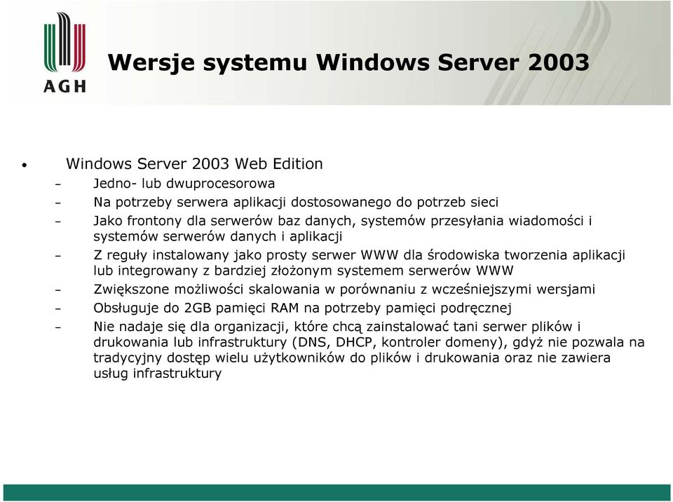 systemem serwerów WWW Zwiększone możliwości skalowania w porównaniu z wcześniejszymi wersjami Obsługuje do 2GB pamięci ę RAM na potrzeby pamięci ę podręcznej ę Nie nadaje się dla organizacji, które