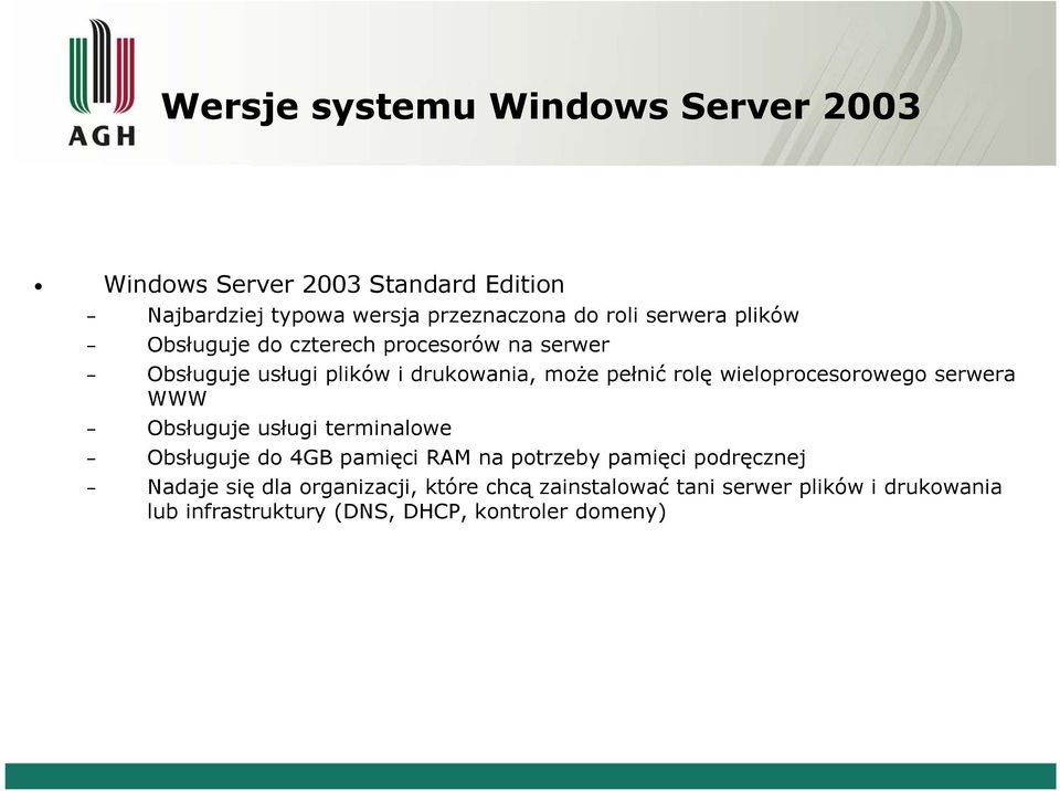 usługi terminalowe Obsługuje do 4GB pamięci RAM na potrzeby pamięci podręcznej Nadaje się dla organizacji, które chcą zainstalować tani