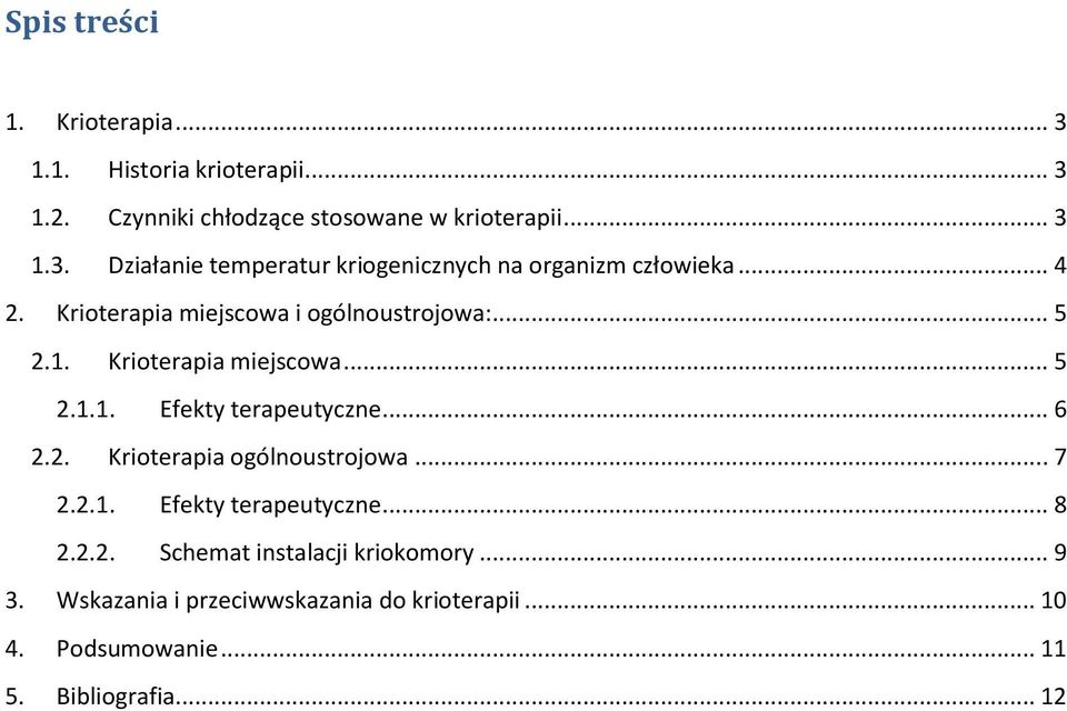 .. 7 2.2.1. Efekty terapeutyczne... 8 2.2.2. Schemat instalacji kriokomory... 9 3. Wskazania i przeciwwskazania do krioterapii.