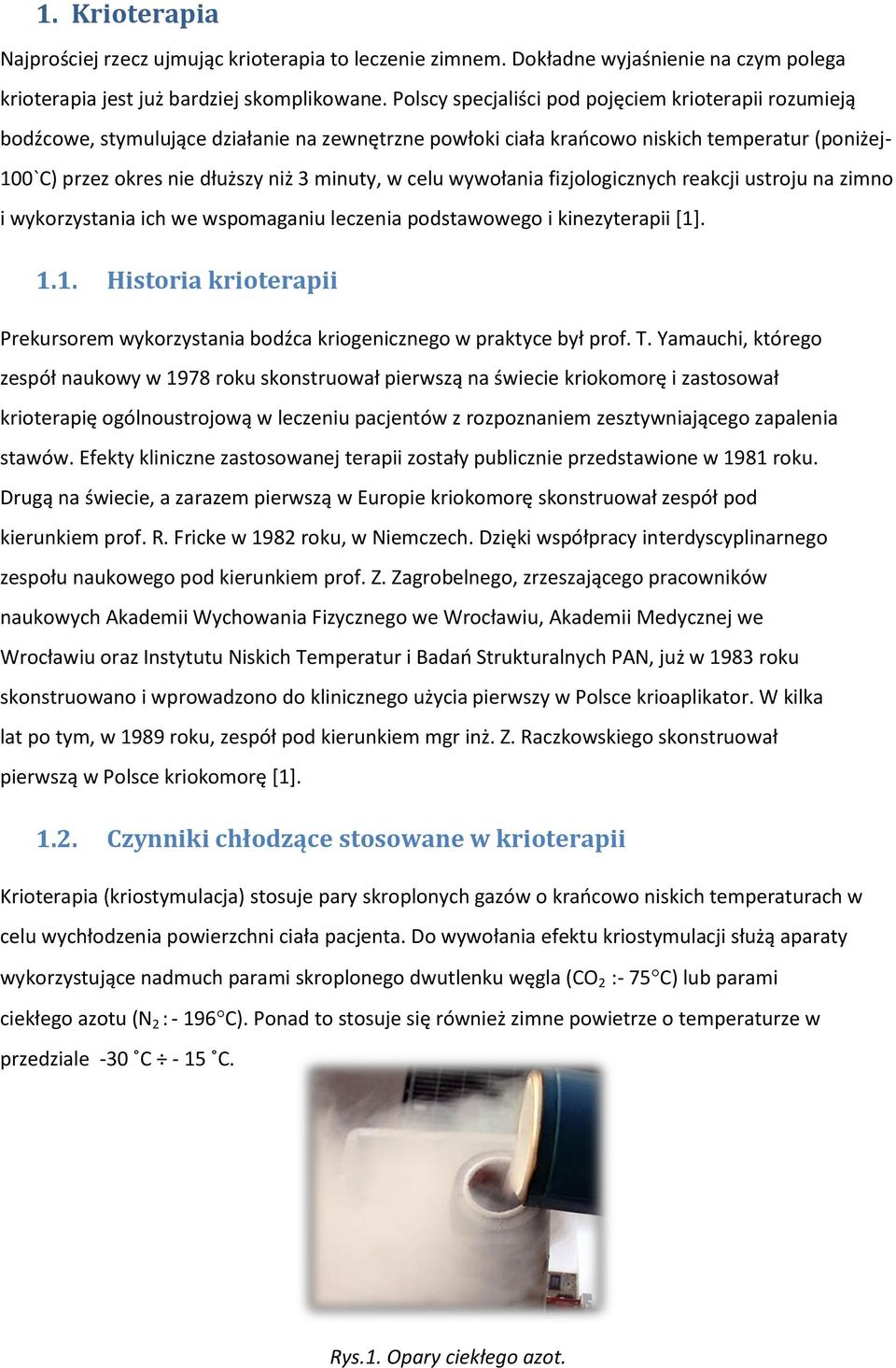 celu wywołania fizjologicznych reakcji ustroju na zimno i wykorzystania ich we wspomaganiu leczenia podstawowego i kinezyterapii [1]