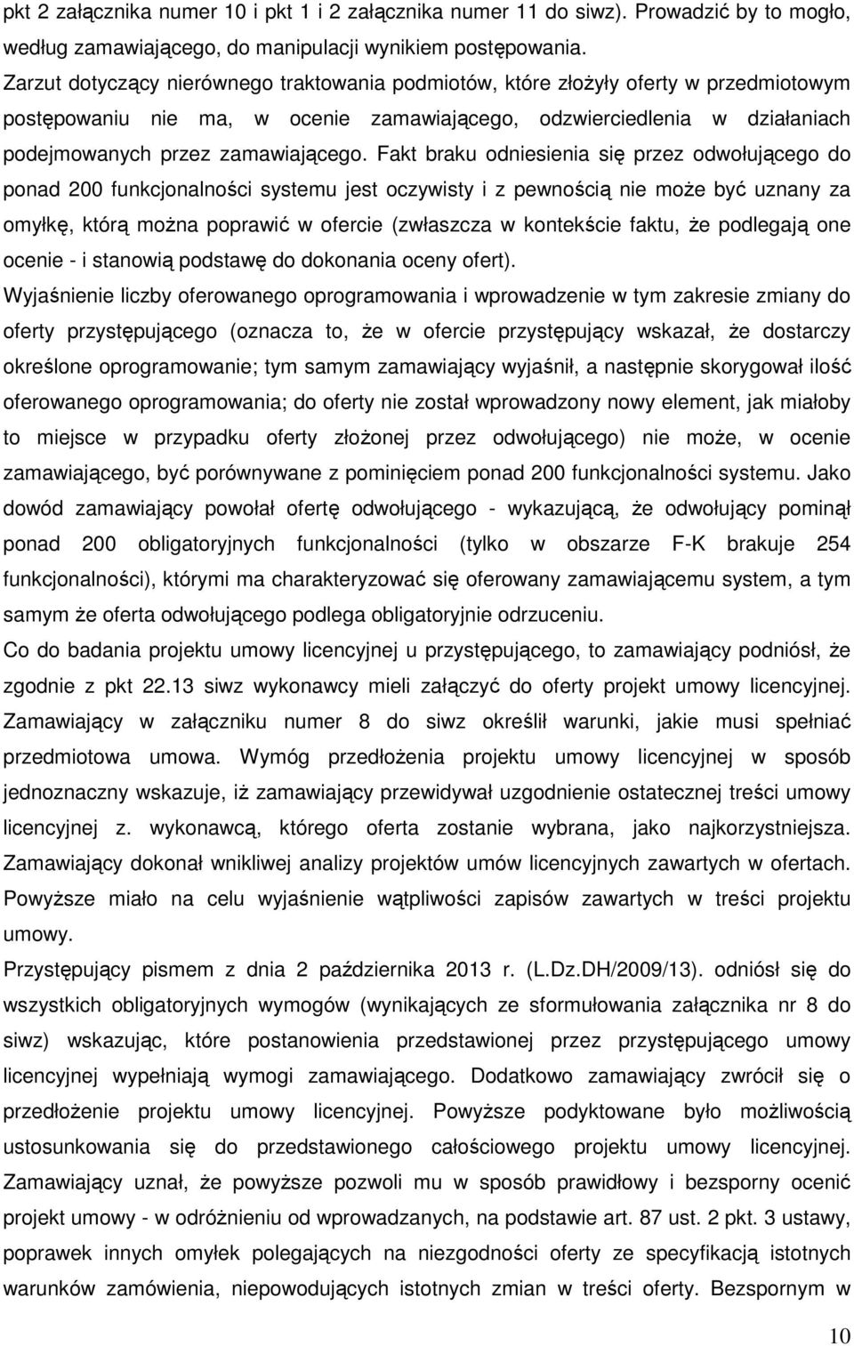 Fakt braku odniesienia się przez odwołującego do ponad 200 funkcjonalności systemu jest oczywisty i z pewnością nie może być uznany za omyłkę, którą można poprawić w ofercie (zwłaszcza w kontekście