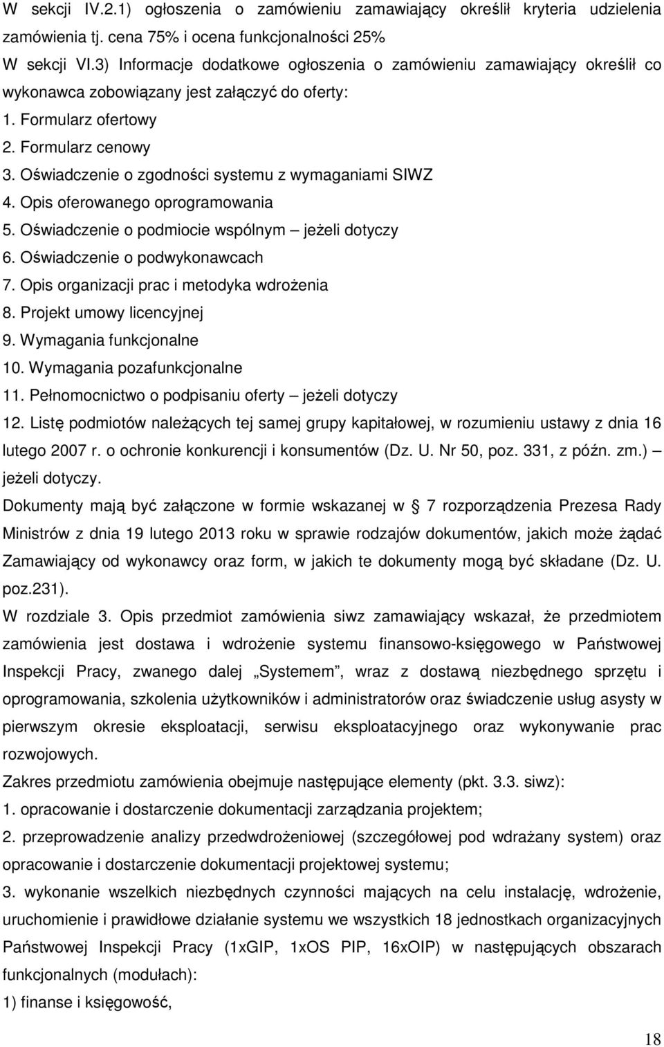 Oświadczenie o zgodności systemu z wymaganiami SIWZ 4. Opis oferowanego oprogramowania 5. Oświadczenie o podmiocie wspólnym jeżeli dotyczy 6. Oświadczenie o podwykonawcach 7.