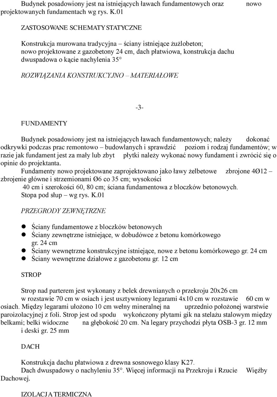 nachylenia 35 ROZWIĄZANIA KONSTRUKCYJNO MATERIAŁOWE FUNDAMENTY -3- Budynek posadowiony jest na istniejących ławach fundamentowych; należy dokonać odkrywki podczas prac remontowo budowlanych i