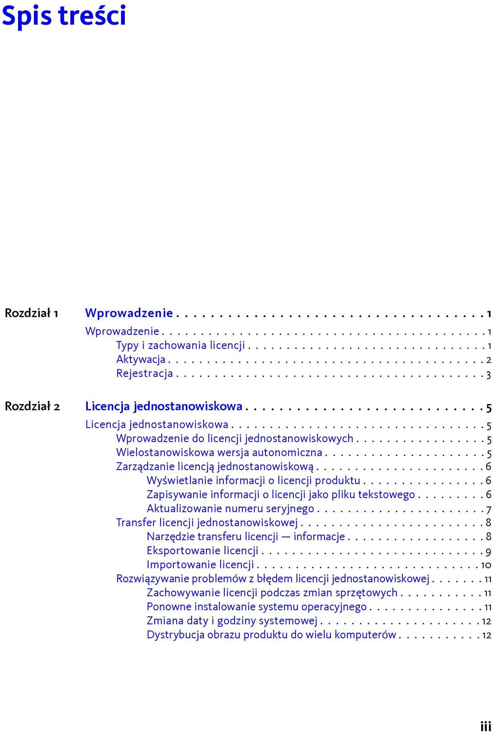 ................................ 5 Wprowadzenie do licencji jednostanowiskowych................. 5 Wielostanowiskowa wersja autonomiczna..................... 5 Zarządzanie licencją jednostanowiskową.