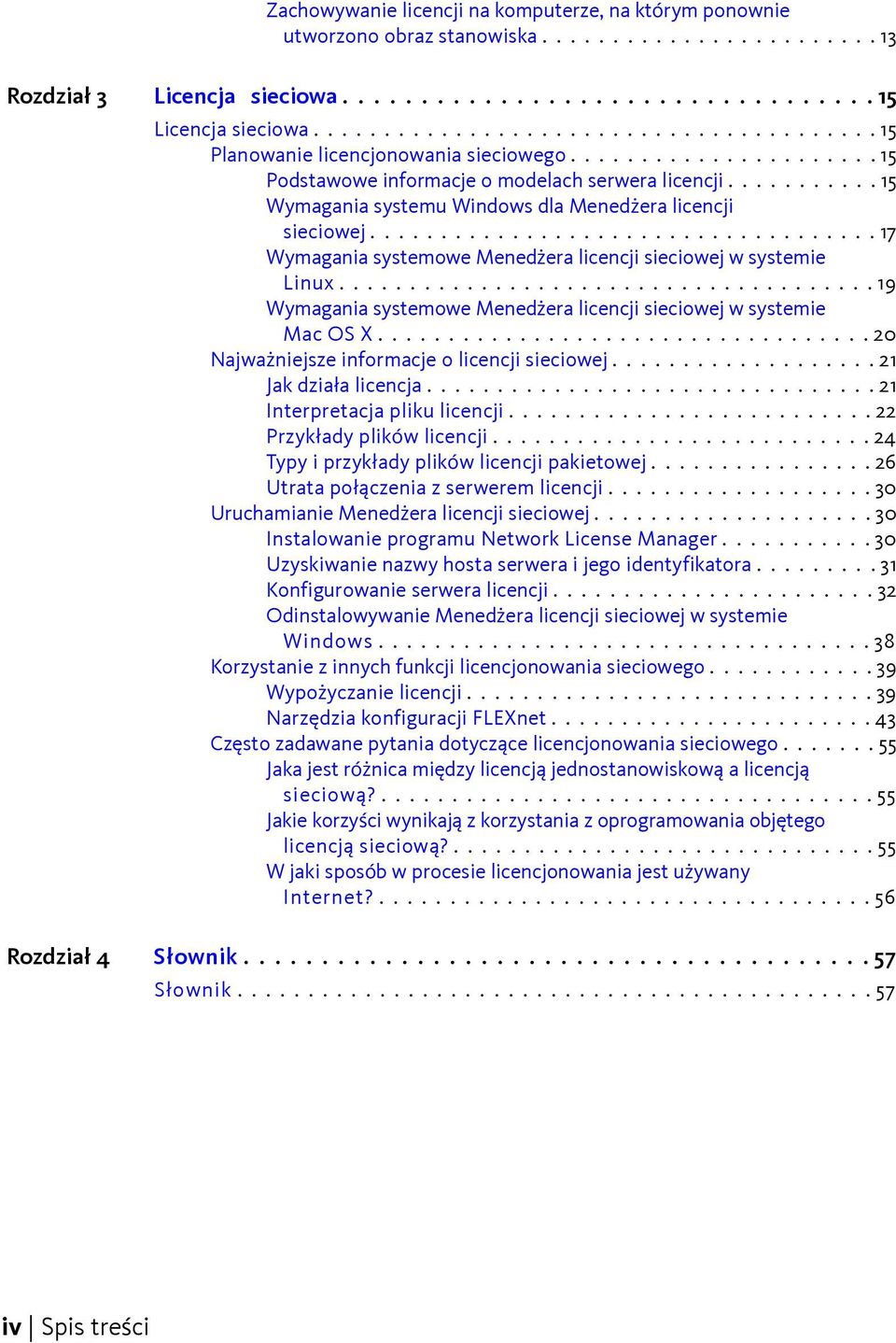 .......... 15 Wymagania systemu Windows dla Menedżera licencji sieciowej.................................... 17 Wymagania systemowe Menedżera licencji sieciowej w systemie Linux.