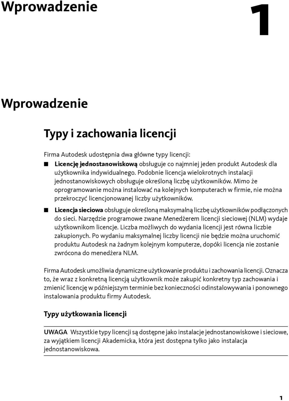 Mimo że oprogramowanie można instalować na kolejnych komputerach w firmie, nie można przekroczyć licencjonowanej liczby użytkowników.