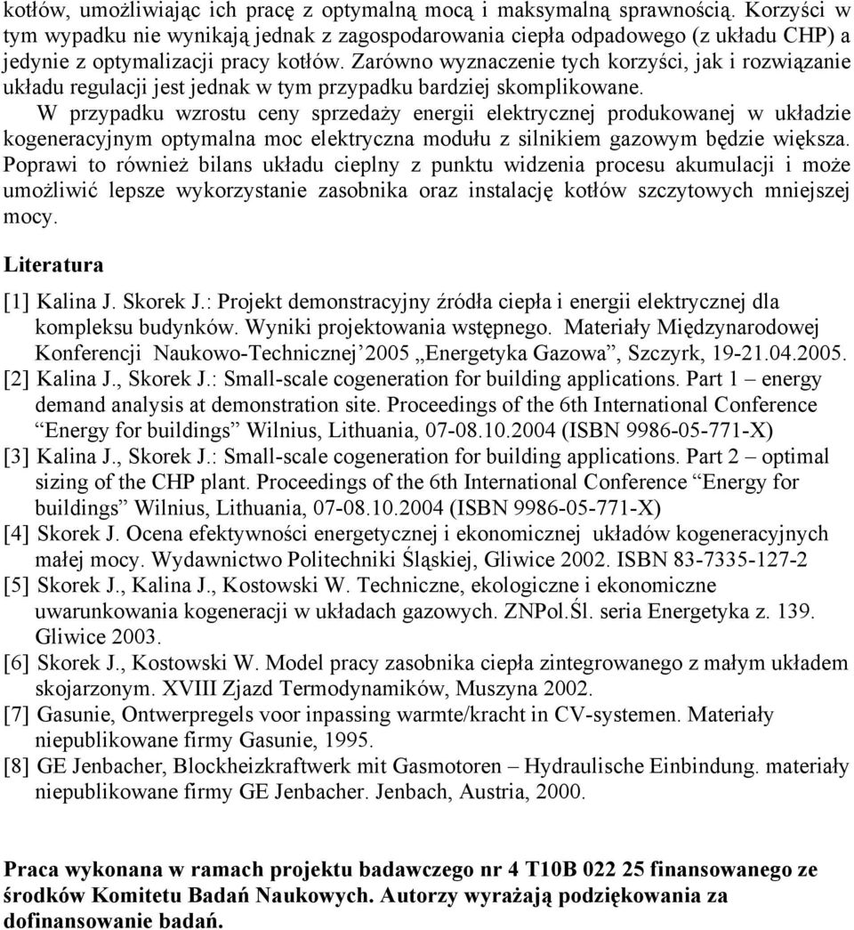 Zarówno wyznaczenie tych korzyści, jak i rozwiązanie układu regulacji jest jednak w tym przypadku bardziej skomplikowane.