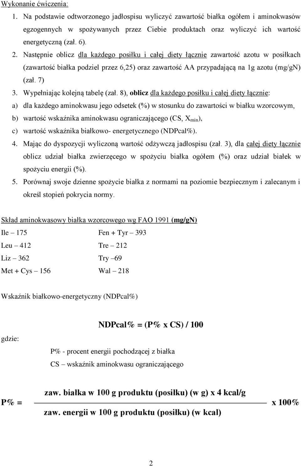 Następnie oblicz dla każdego posiłku i całej diety łącznie zawartość azotu w posiłkach (zawartość białka podziel przez 6,25) oraz zawartość AA przypadającą na 1g azotu (mg/gn) (zał. 7) 3.