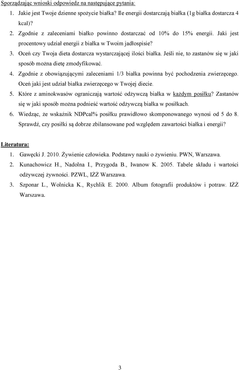 Jeśli nie, to zastanów się w jaki sposób można dietę zmodyfikować. 4. Zgodnie z obowiązującymi zaleceniami 1/3 białka powinna być pochodzenia zwierzęcego.