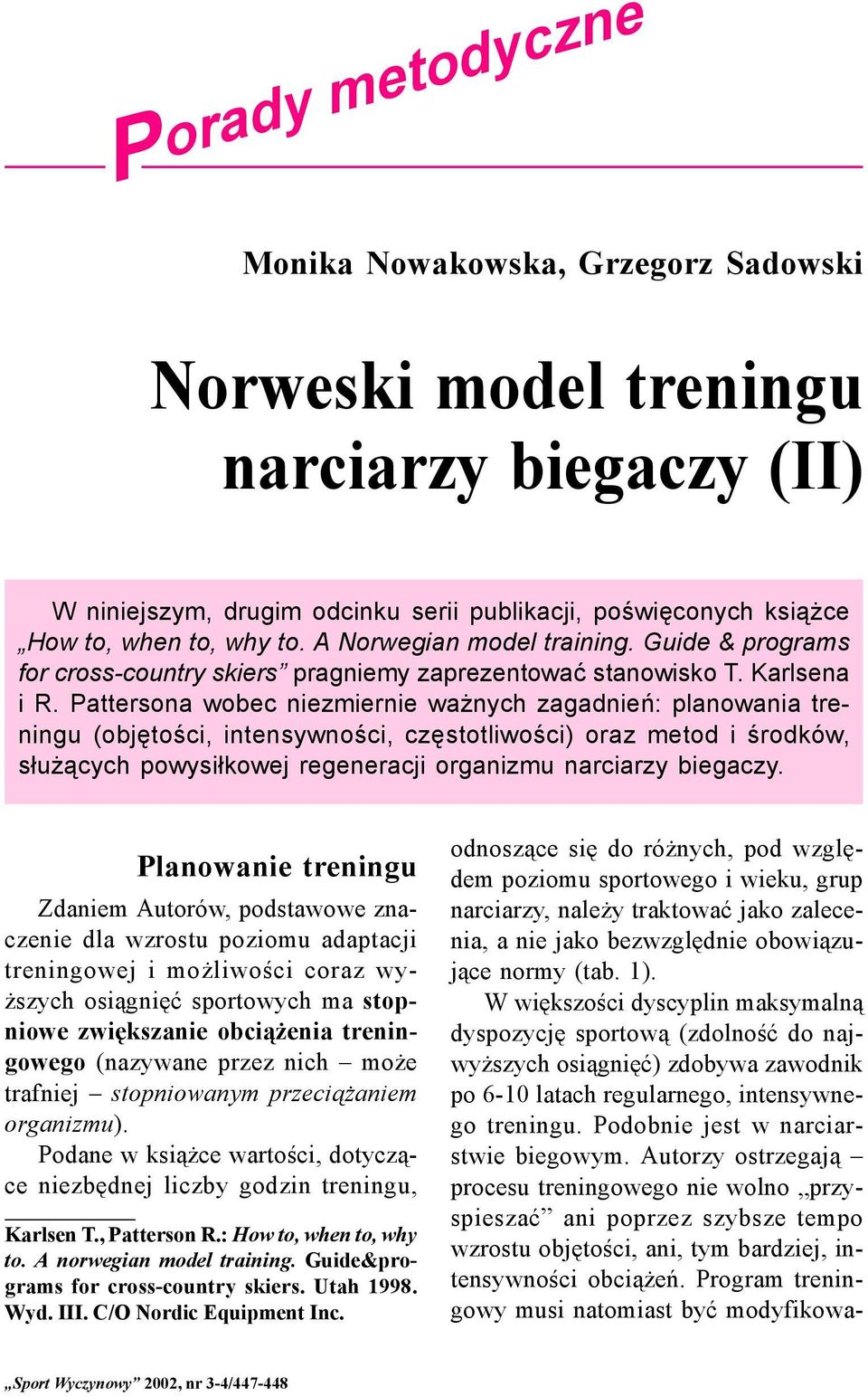 Pattersona wobec niezmiernie ważnych zagadnień: planowania treningu (objętości, intensywności, częstotliwości) oraz metod i środków, służących powysiłkowej regeneracji organizmu narciarzy biegaczy.