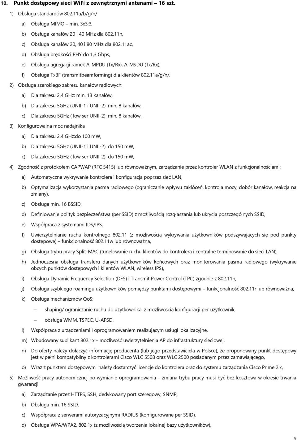 11ac, d) Obsługa prędkości PHY do 1,3 Gbps, e) Obsługa agregacji ramek A-MPDU (Tx/Rx), A-MSDU (Tx/Rx), f) Obsługa TxBF (transmitbeamforming) dla klientów 802.11a/g/n/.