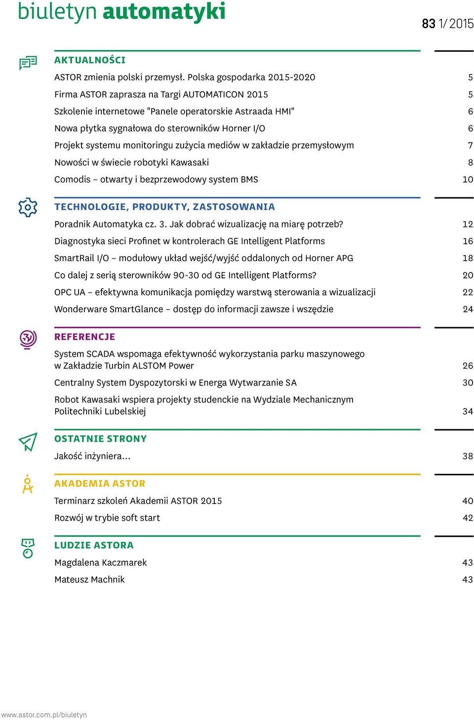 systemu monitoringu zużycia mediów w zakładzie przemysłowym 7 Nowości w świecie robotyki Kawasaki 8 Comodis otwarty i bezprzewodowy system BMS 10 technologie, produkty, zastosowania Poradnik