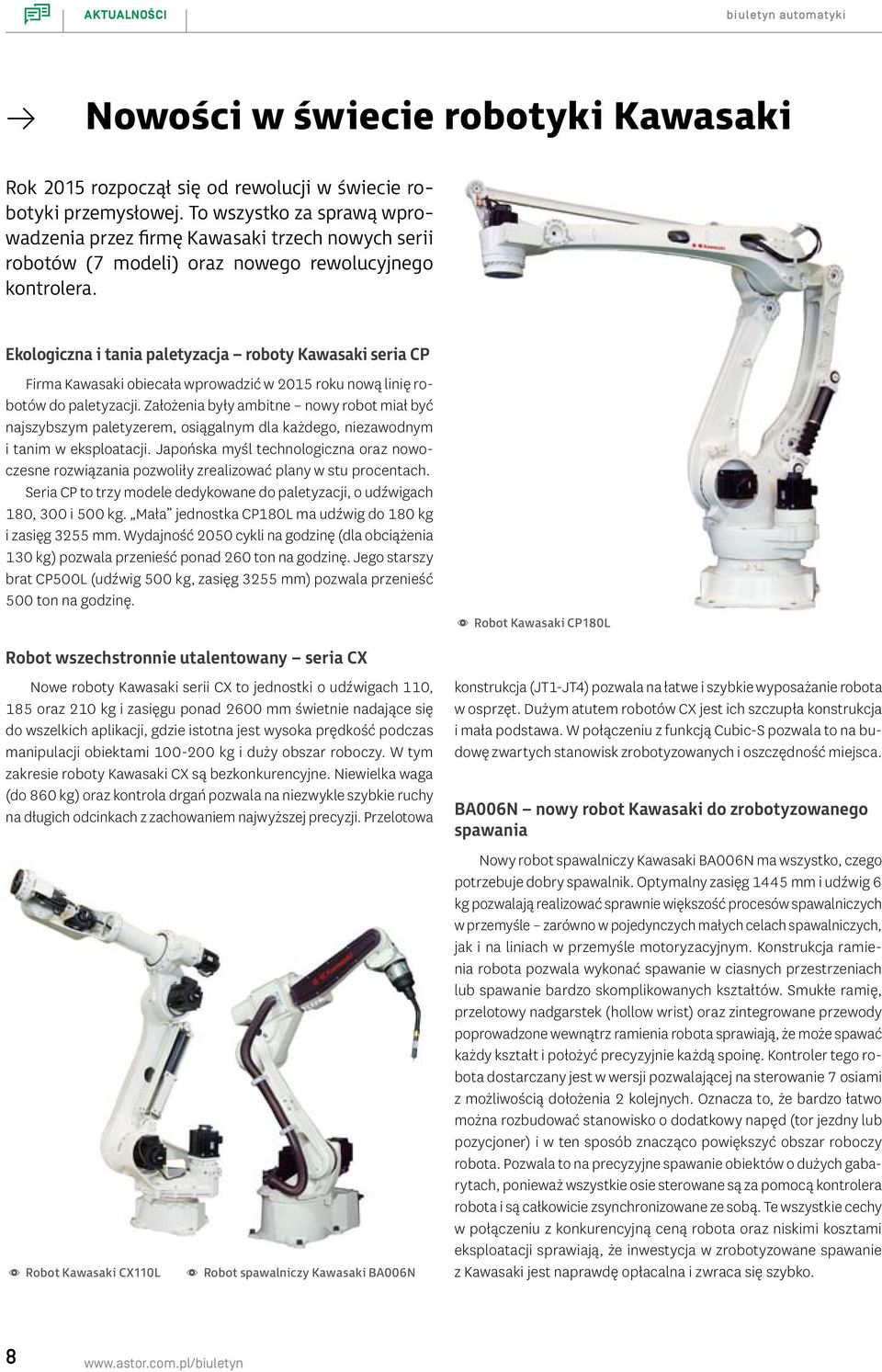 Ekologiczna i tania paletyzacja roboty Kawasaki seria CP Firma Kawasaki obiecała wprowadzić w 2015 roku nową linię robotów do paletyzacji.