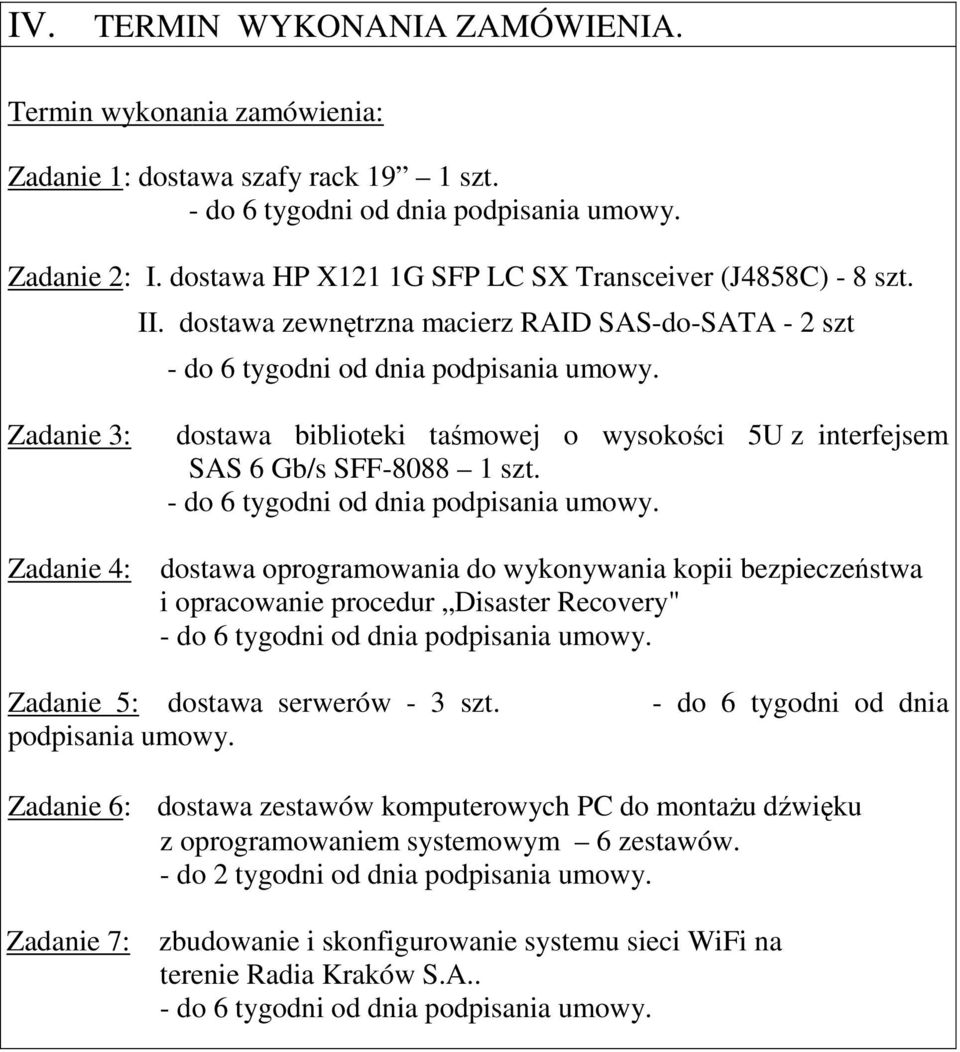 Zadanie 3: dostawa biblioteki taśmowej o wysokości 5U z interfejsem SAS 6 Gb/s SFF-8088 1 szt. - do 6 tygodni od dnia podpisania umowy.