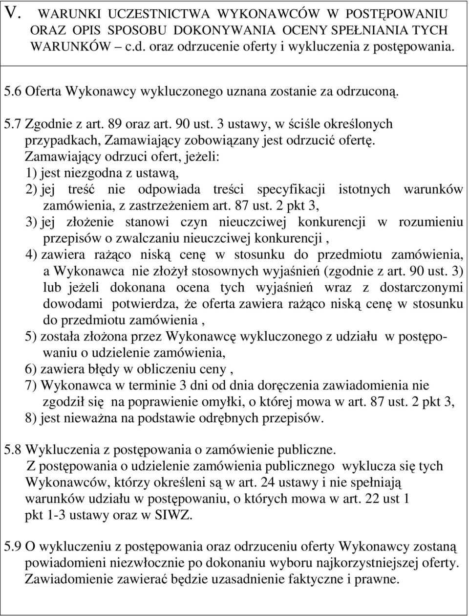 Zamawiający odrzuci ofert, jeżeli: 1) jest niezgodna z ustawą, 2) jej treść nie odpowiada treści specyfikacji istotnych warunków zamówienia, z zastrzeżeniem art. 87 ust.