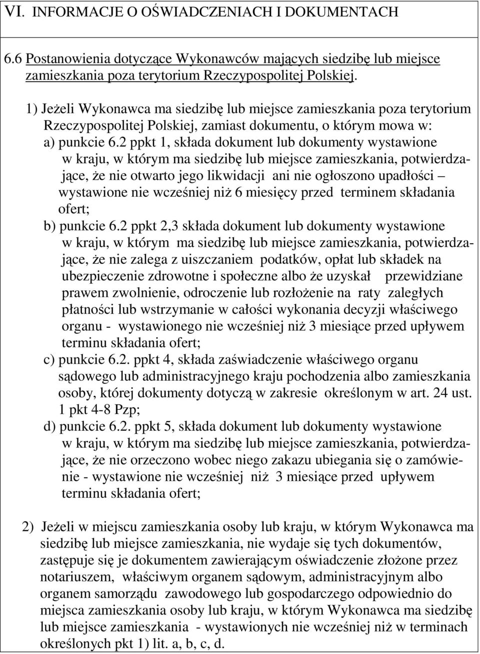 2 ppkt 1, składa dokument lub dokumenty wystawione w kraju, w którym ma siedzibę lub miejsce zamieszkania, potwierdzające, że nie otwarto jego likwidacji ani nie ogłoszono upadłości wystawione nie