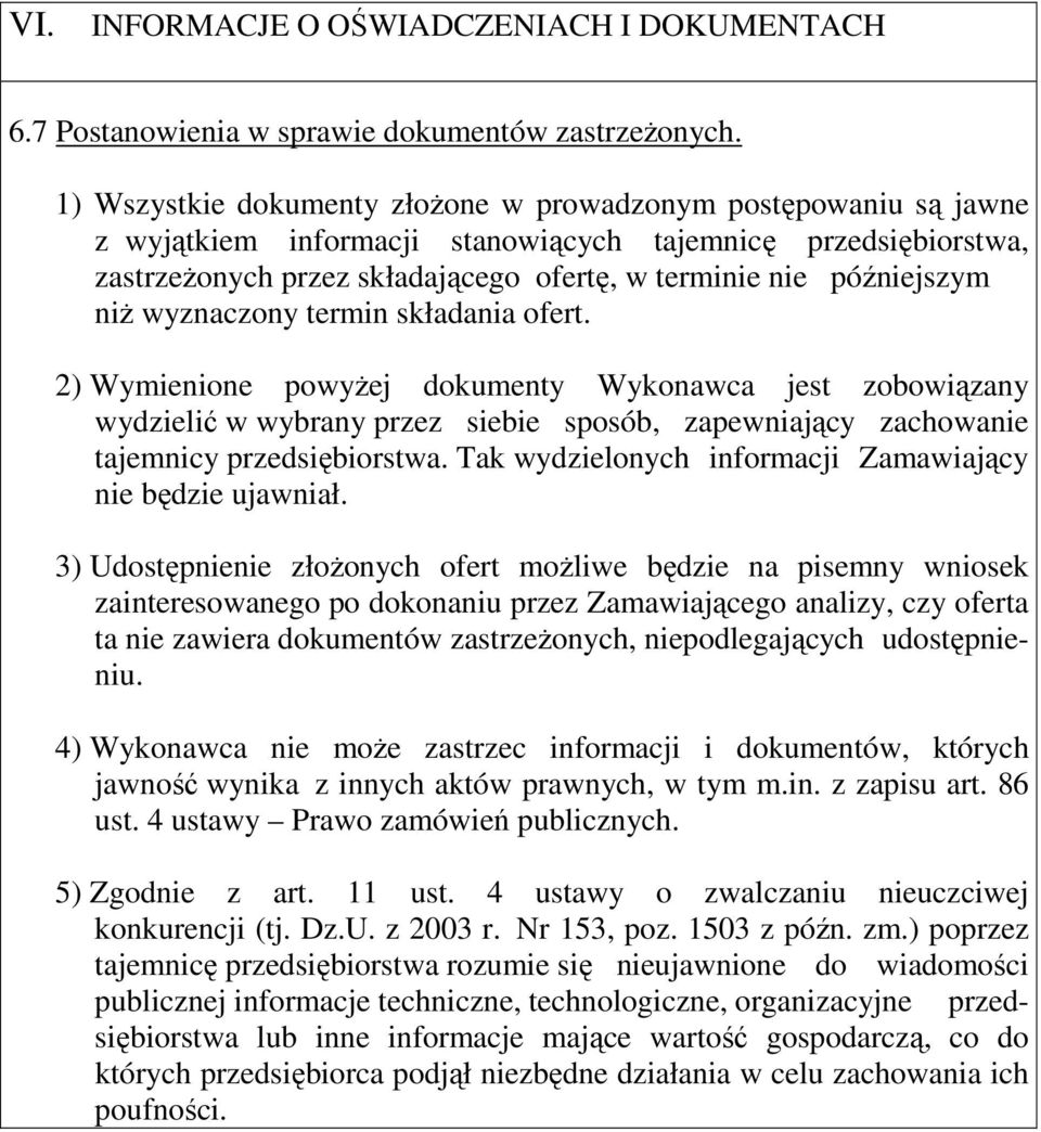 niż wyznaczony termin składania ofert. 2) Wymienione powyżej dokumenty Wykonawca jest zobowiązany wydzielić w wybrany przez siebie sposób, zapewniający zachowanie tajemnicy przedsiębiorstwa.