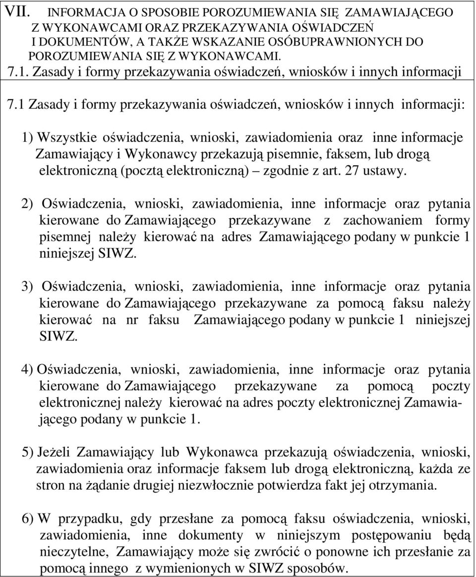 1 Zasady i formy przekazywania oświadczeń, wniosków i innych informacji: 1) Wszystkie oświadczenia, wnioski, zawiadomienia oraz inne informacje Zamawiający i Wykonawcy przekazują pisemnie, faksem,