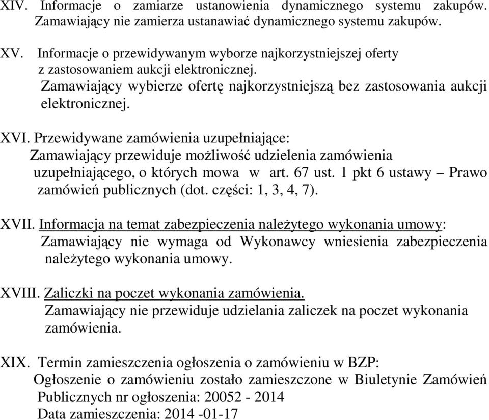 Przewidywane zamówienia uzupełniające: Zamawiający przewiduje możliwość udzielenia zamówienia uzupełniającego, o których mowa w art. 67 ust. 1 pkt 6 ustawy Prawo zamówień publicznych (dot.