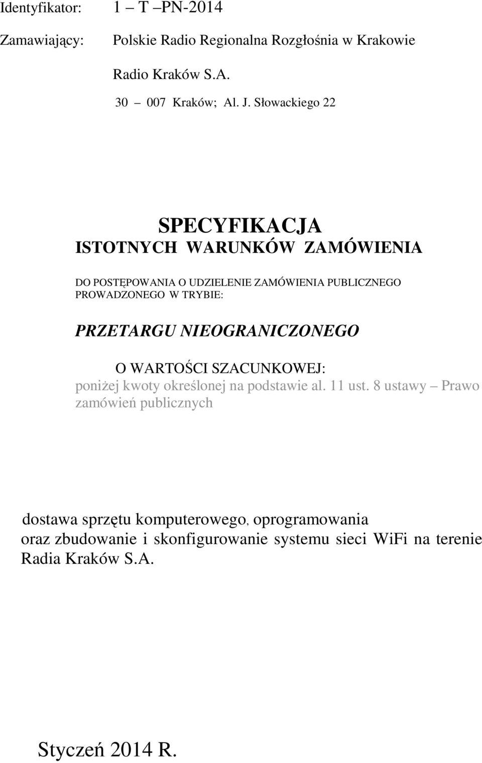 PRZETARGU NIEOGRANICZONEGO O WARTOŚCI SZACUNKOWEJ: poniżej kwoty określonej na podstawie al. 11 ust.