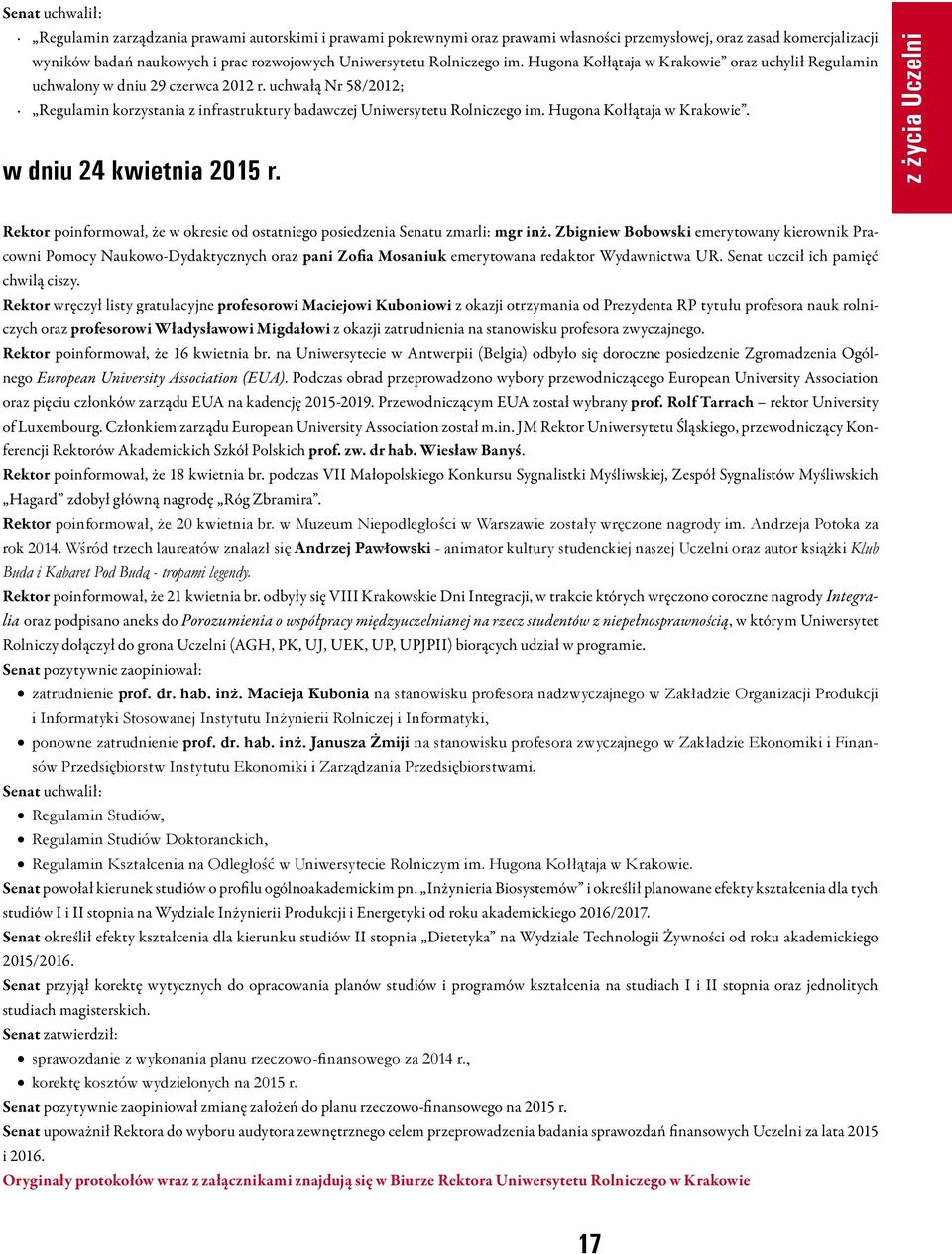 Hugona Kołłątaja w Krakowie. w dniu 24 kwietnia 2015 r. z życia Uczelni Rektor poinformował, że w okresie od ostatniego posiedzenia Senatu zmarli: mgr inż.