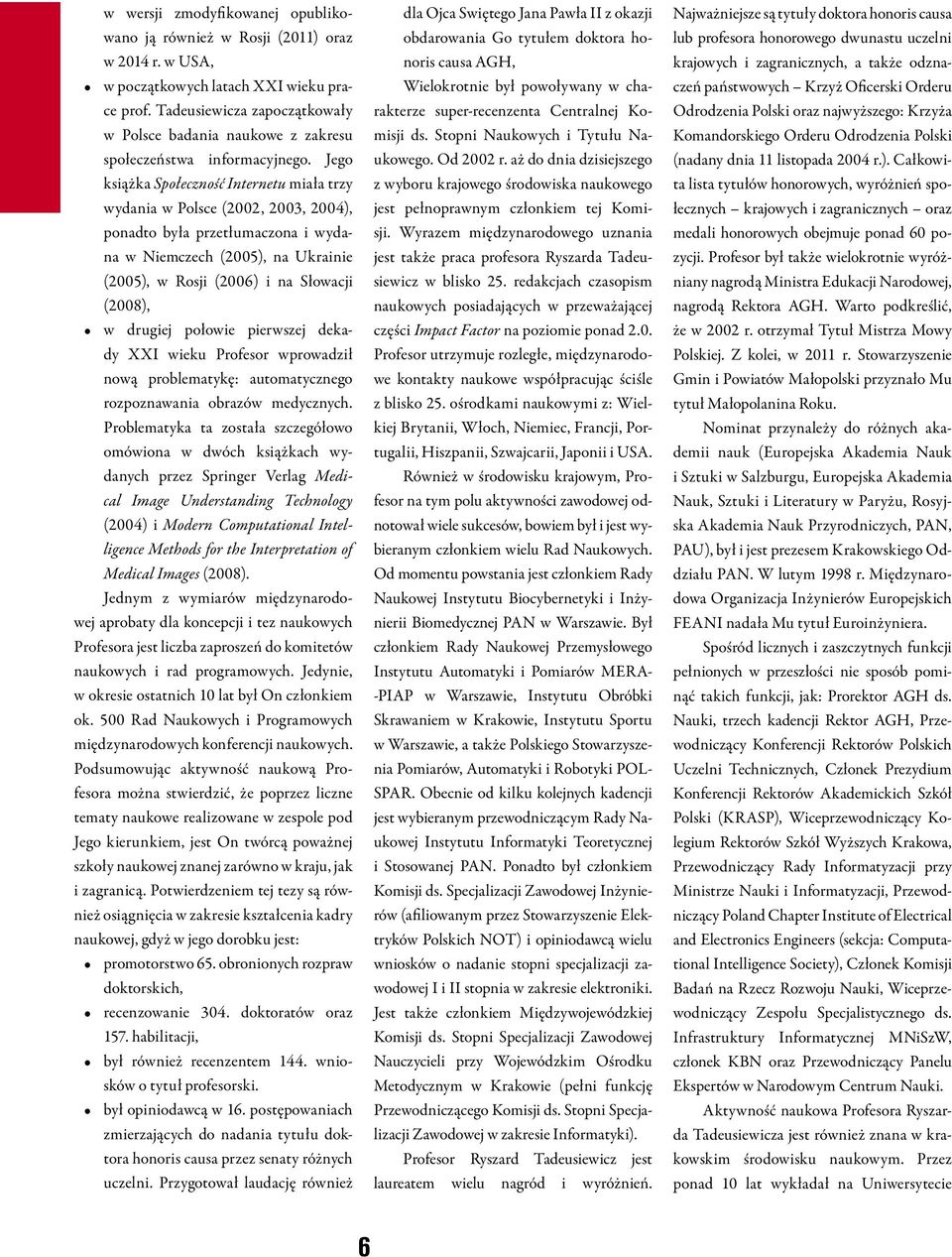 Jego książka Społeczność Internetu miała trzy wydania w Polsce (2002, 2003, 2004), ponadto była przetłumaczona i wydana w Niemczech (2005), na Ukrainie (2005), w Rosji (2006) i na Słowacji (2008), w