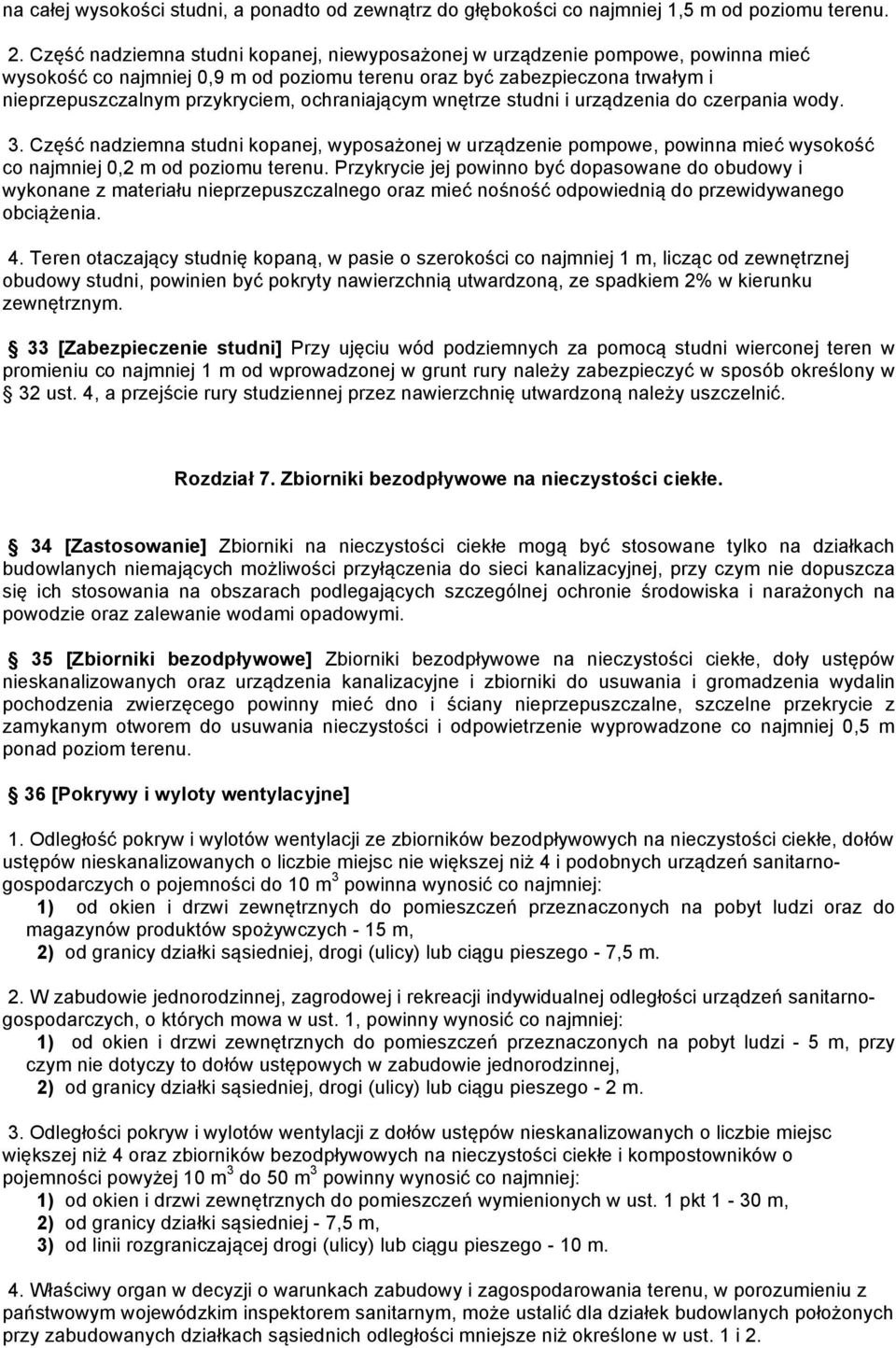 ochraniającym wnętrze studni i urządzenia do czerpania wody. 3. Część nadziemna studni kopanej, wyposażonej w urządzenie pompowe, powinna mieć wysokość co najmniej 0,2 m od poziomu terenu.