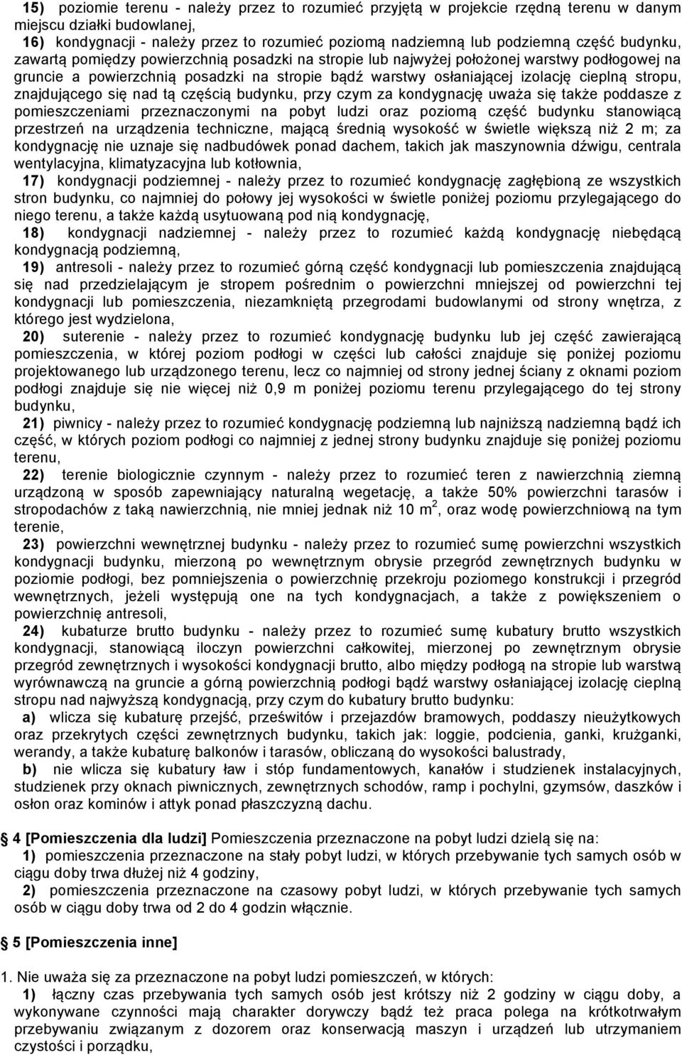 znajdującego się nad tą częścią budynku, przy czym za kondygnację uważa się także poddasze z pomieszczeniami przeznaczonymi na pobyt ludzi oraz poziomą część budynku stanowiącą przestrzeń na