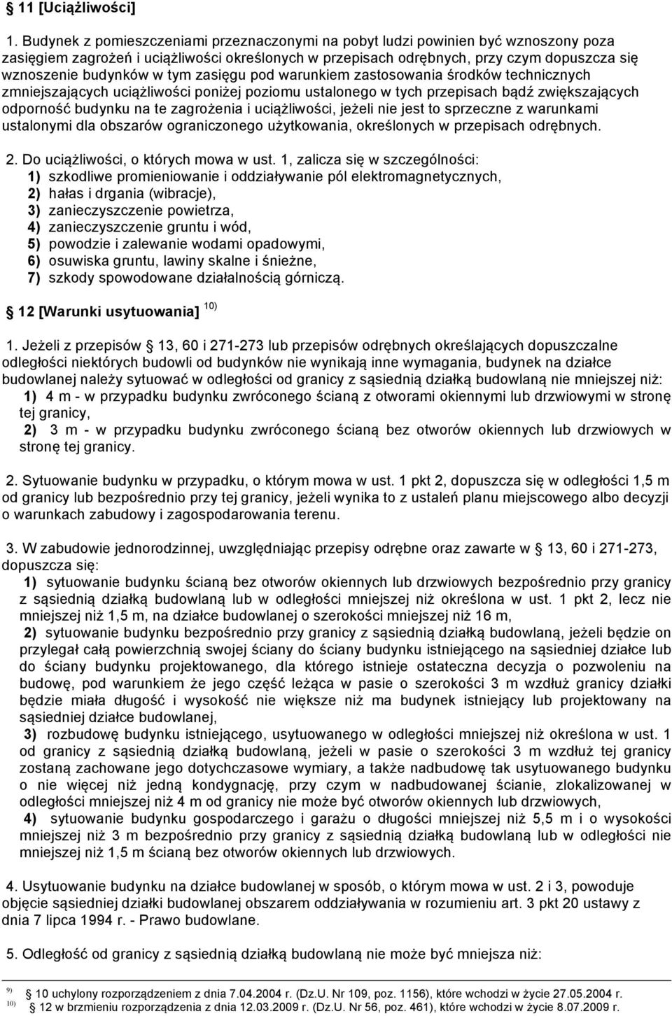 tym zasięgu pod warunkiem zastosowania środków technicznych zmniejszających uciążliwości poniżej poziomu ustalonego w tych przepisach bądź zwiększających odporność budynku na te zagrożenia i