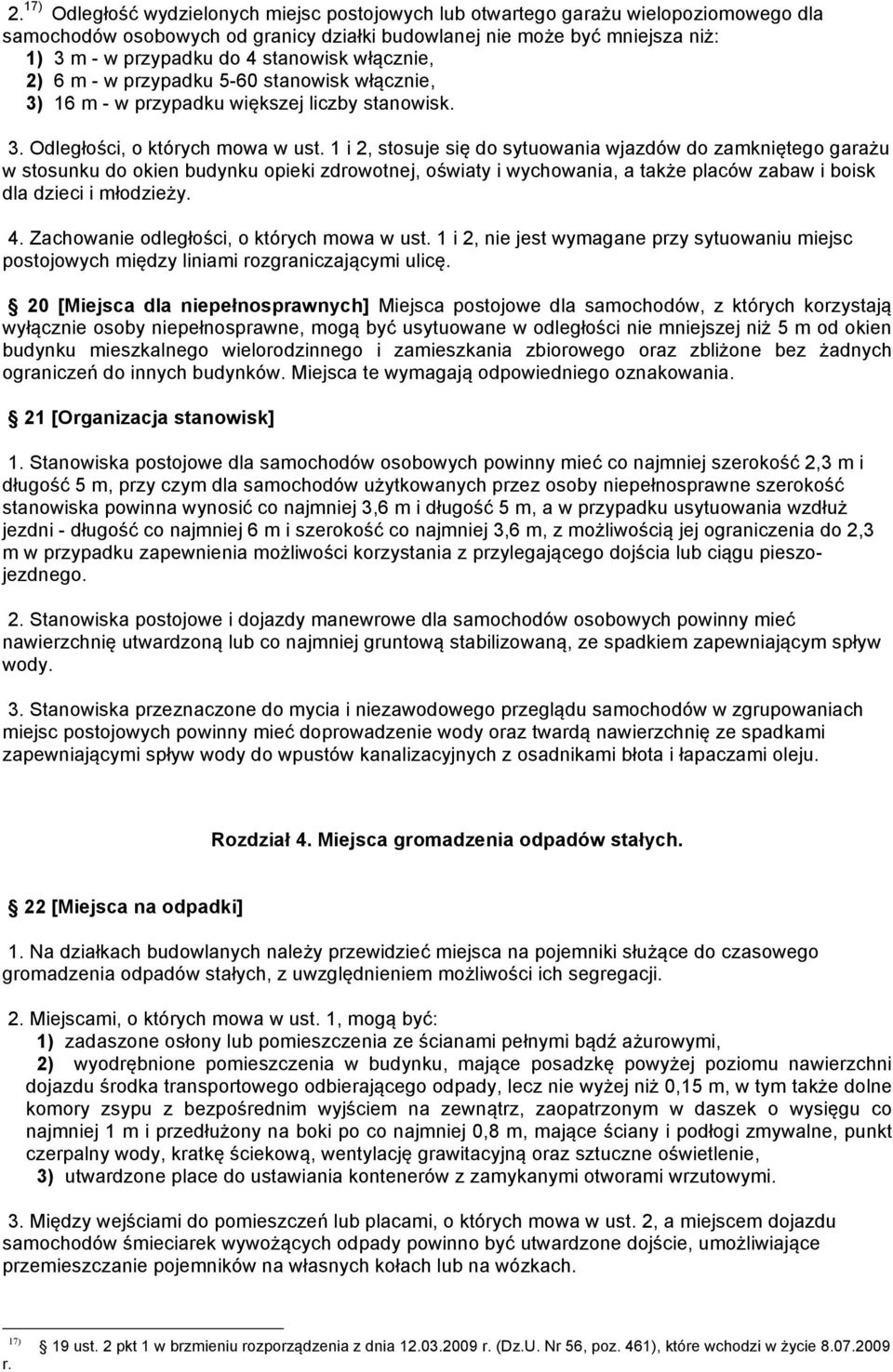 1 i 2, stosuje się do sytuowania wjazdów do zamkniętego garażu w stosunku do okien budynku opieki zdrowotnej, oświaty i wychowania, a także placów zabaw i boisk dla dzieci i młodzieży. 4.