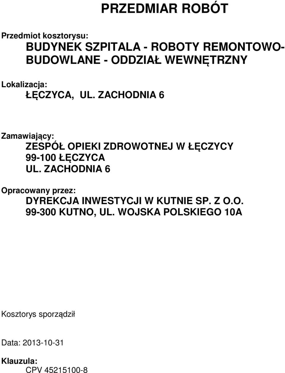 ZACHODNIA 6 Opracowany przez: DYREKCJA INWESTYCJI W KUTNIE SP. Z O.O. 99-300 KUTNO, UL.