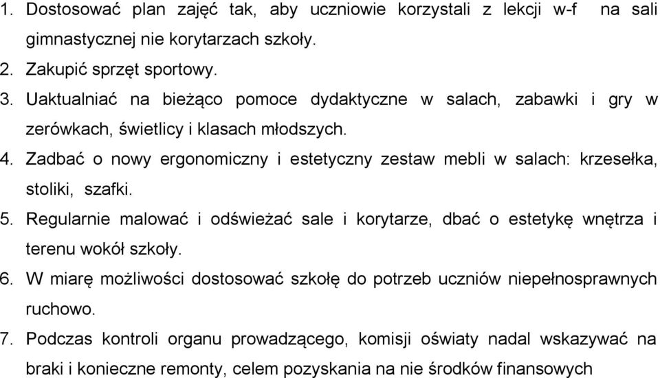 Zadbać o nowy ergonomiczny i estetyczny zestaw mebli w salach: krzesełka, stoliki, szafki. 5.