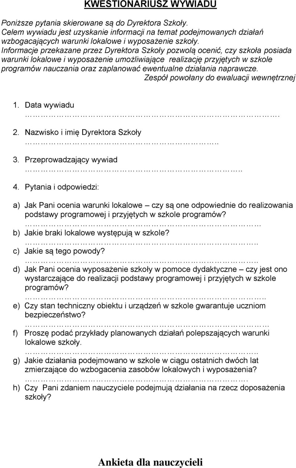 ewentualne działania naprawcze. Zespół powołany do ewaluacji wewnętrznej 1. Data wywiadu. 2. Nazwisko i imię Dyrektora Szkoły.. 3. Przeprowadzający wywiad.. 4.