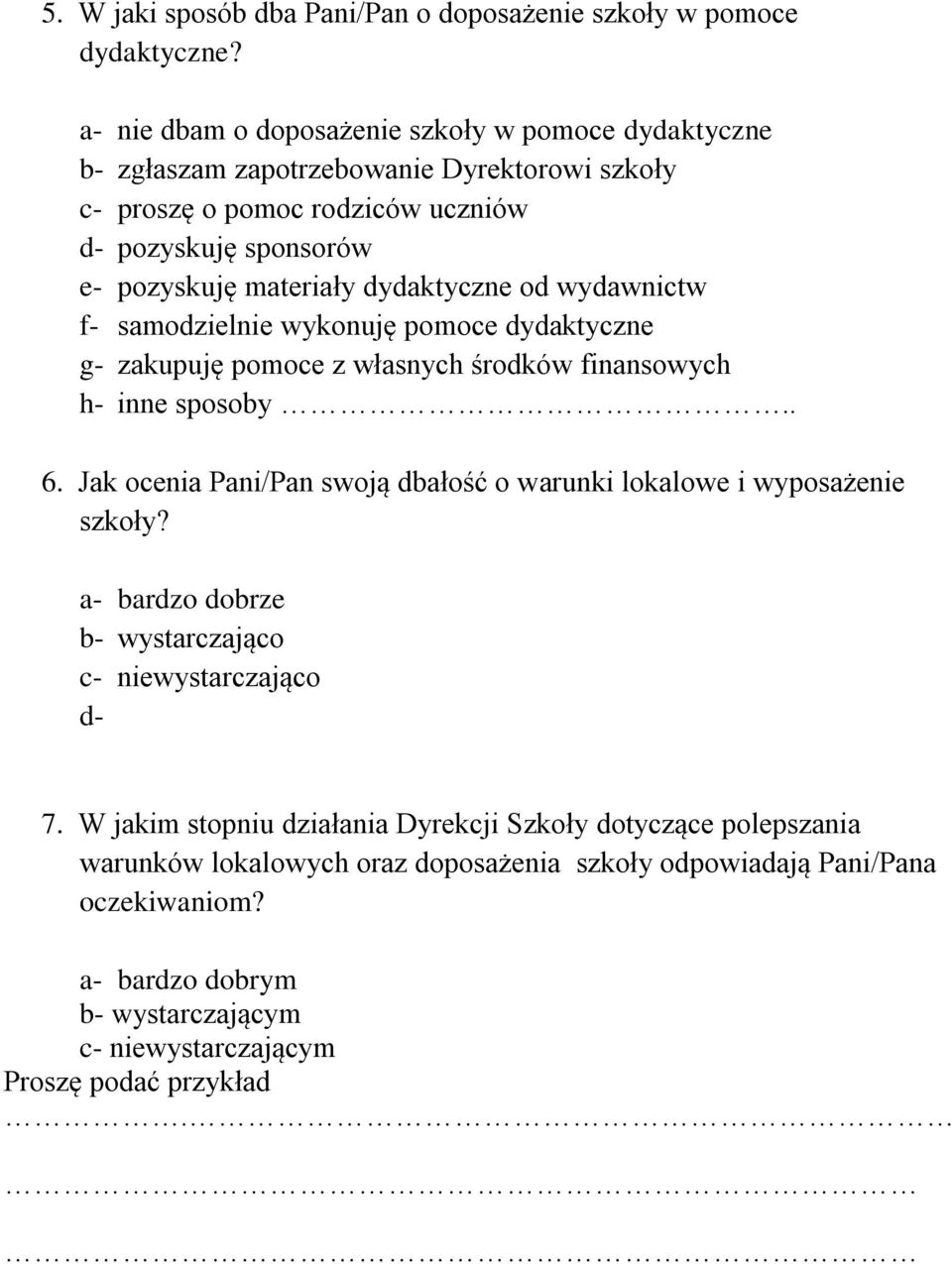 dydaktyczne od wydawnictw f- samodzielnie wykonuję pomoce dydaktyczne g- zakupuję pomoce z własnych środków finansowych h- inne sposoby.. 6.