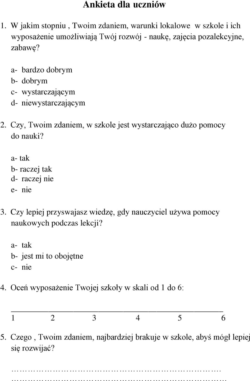 a- bardzo dobrym b- dobrym c- wystarczającym d- niewystarczającym 2. Czy, Twoim zdaniem, w szkole jest wystarczająco dużo pomocy do nauki?