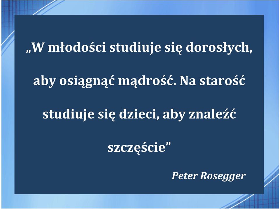 Na starość studiuje się dzieci,