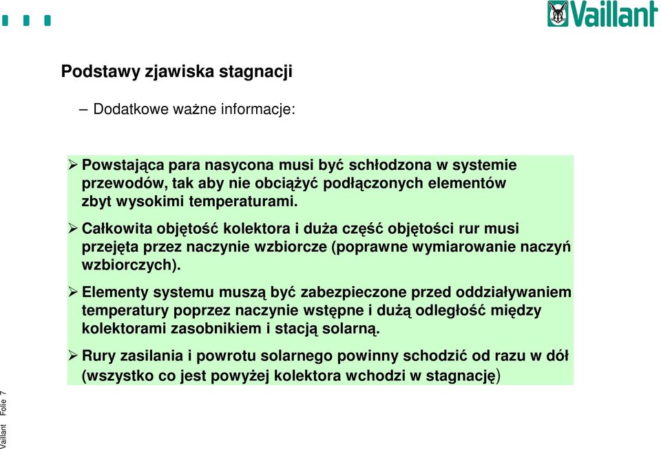 Całkowita objętość kolektora i duża część objętości rur musi przejęta przez naczynie wzbiorcze (poprawne wymiarowanie naczyń wzbiorczych).