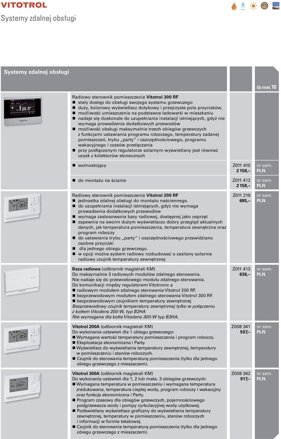 możliwość obsługi maksymalnie trzech obiegów grzewczych z funkcjami ustawiania programu roboczego, temperatury zadanej pomieszczeń, trybu party i oszczędnościowego, programu wakacyjnego i czasów