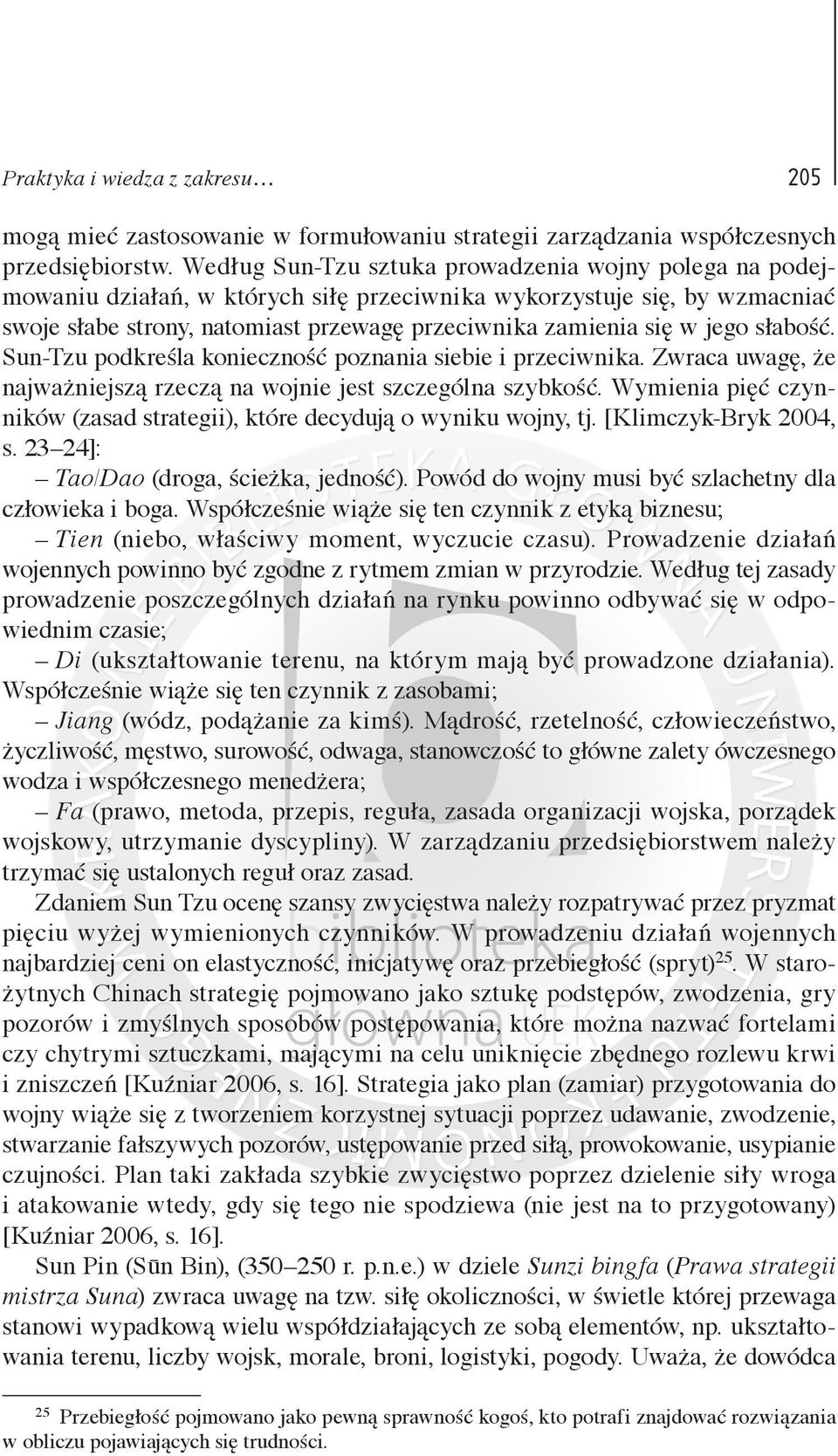 jego słabość. Sun-Tzu podkreśla konieczność poznania siebie i przeciwnika. Zwraca uwagę, że najważniejszą rzeczą na wojnie jest szczególna szybkość.