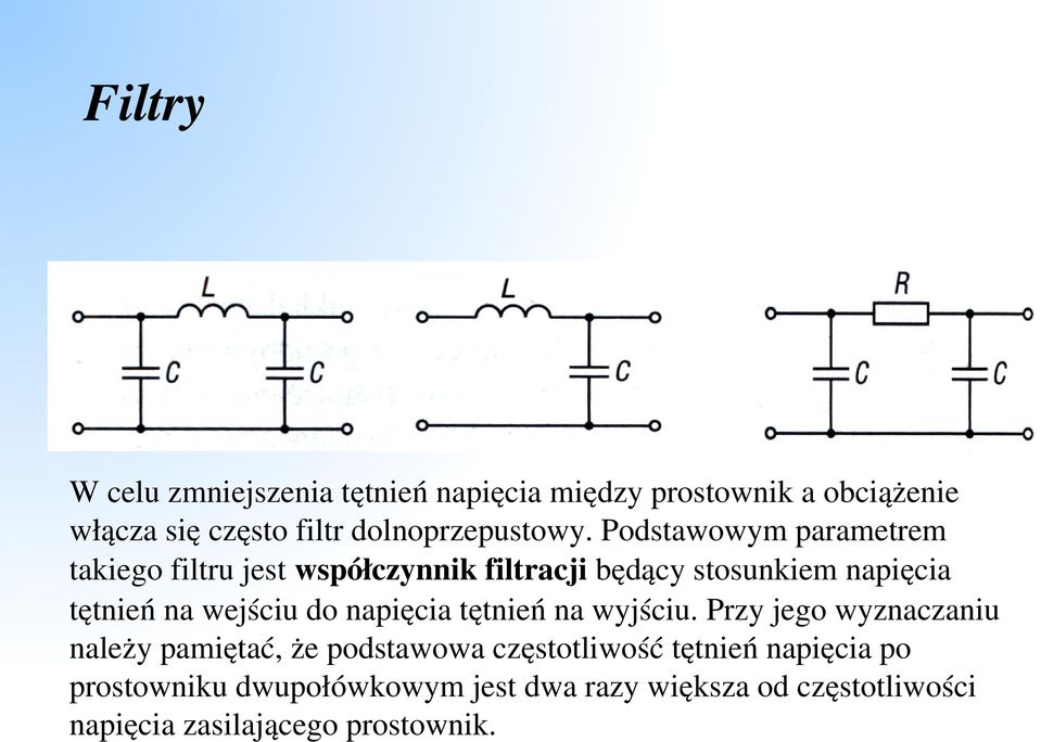 Podstawowym parametrem takiego filtru jest współczynnik filtracji będący stosunkiem napięcia tętnień na wejściu