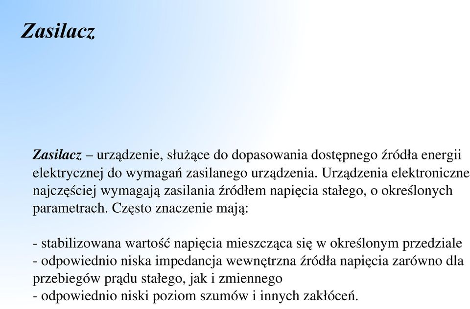 Często znaczenie mają: stabilizowana wartość napięcia mieszcząca się w określonym przedziale odpowiednio niska impedancja