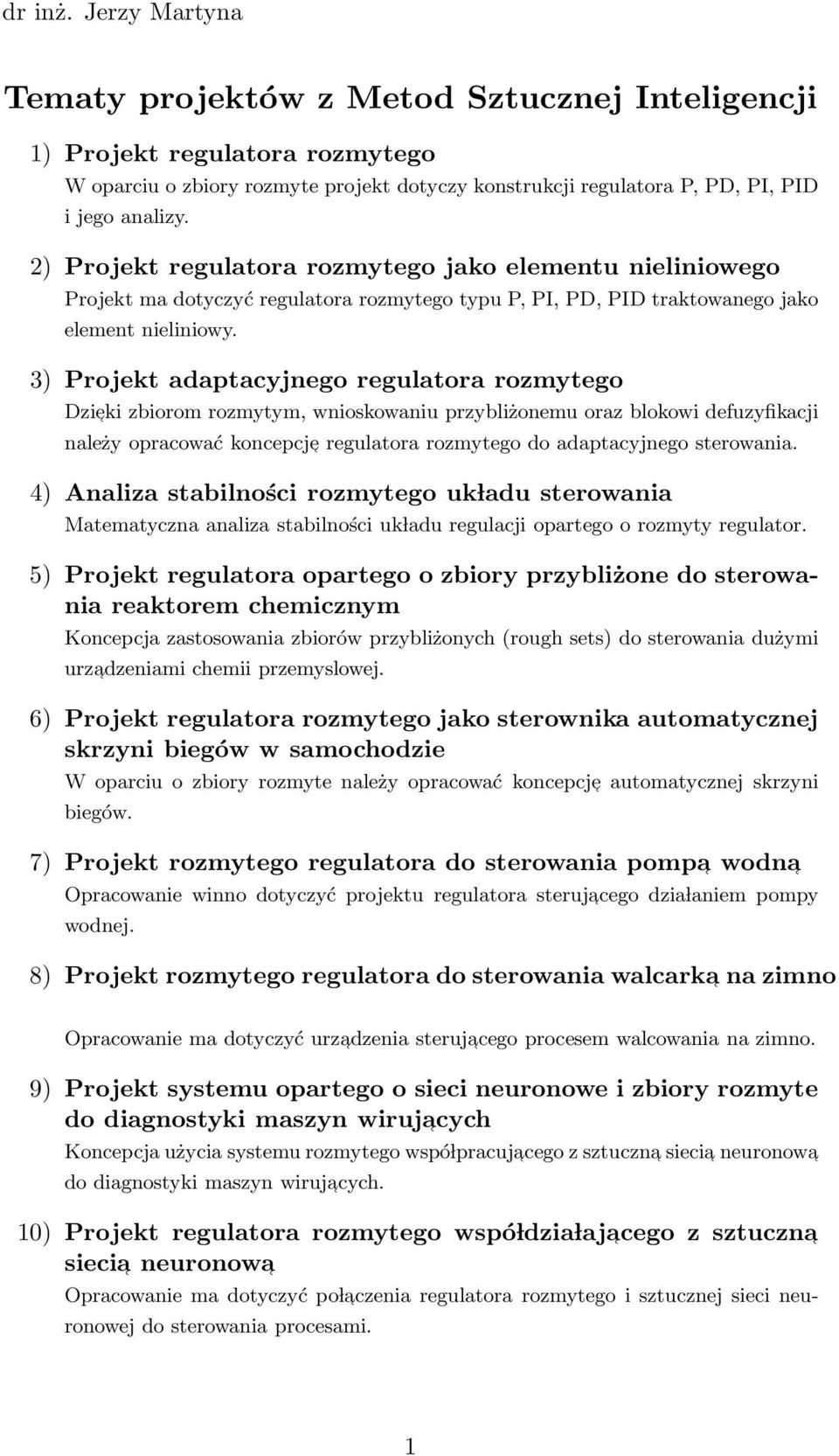 3) Projekt adaptacyjnego regulatora rozmytego Dzi eki zbiorom rozmytym, wnioskowaniu przybliżonemu oraz blokowi defuzyfikacji należy opracować koncepcj e regulatora rozmytego do adaptacyjnego