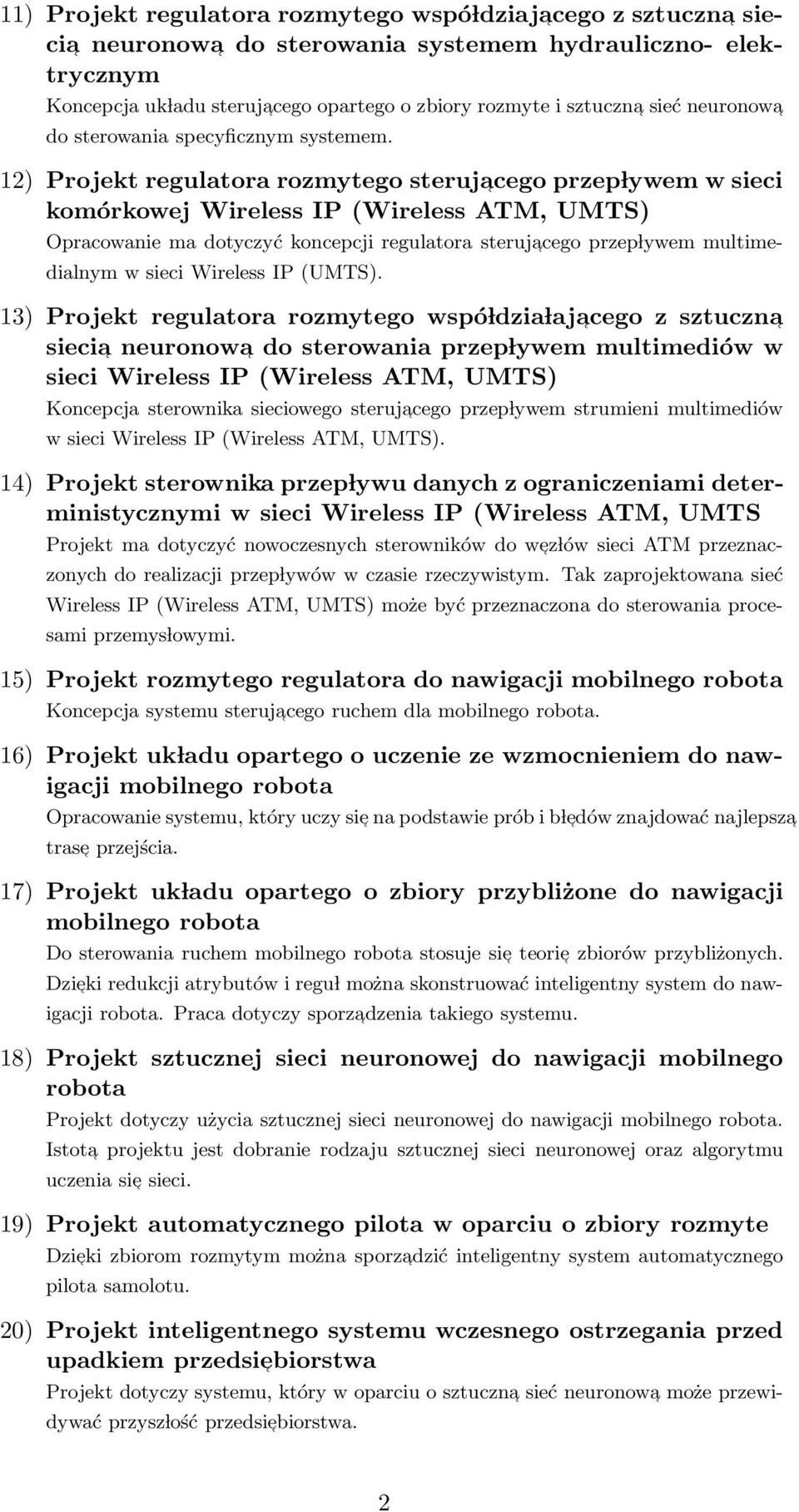 12) Projekt regulatora rozmytego sterujacego przep lywem w sieci komórkowej Wireless IP (Wireless ATM, UMTS) Opracowanie ma dotyczyć koncepcji regulatora sterujacego przep lywem multimedialnym w